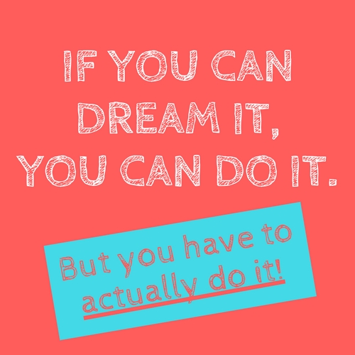 If you can dream it you can do it